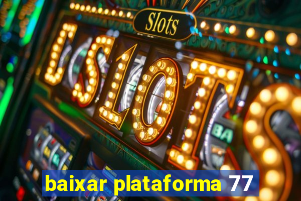 baixar plataforma 77